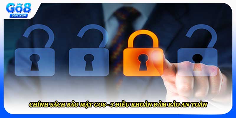 Chính Sách Bảo Mật Go8 - 3 Điều Khoản Đảm Bảo An Toàn