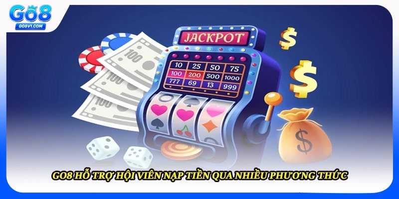 GO8 hỗ trợ hội viên nạp tiền qua nhiều phương thức