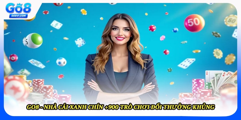 GO8 - Nhà Cái Xanh Chín +900 Trò Chơi Đổi Thưởng Khủng