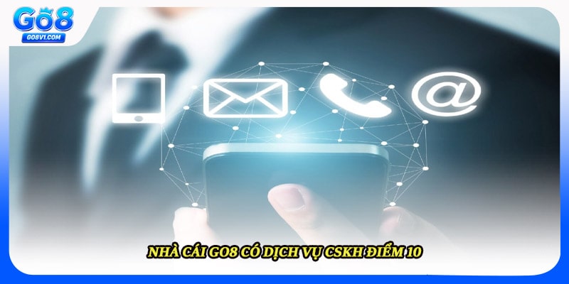 Nhà cái GO8 có dịch vụ CSKH điểm 10