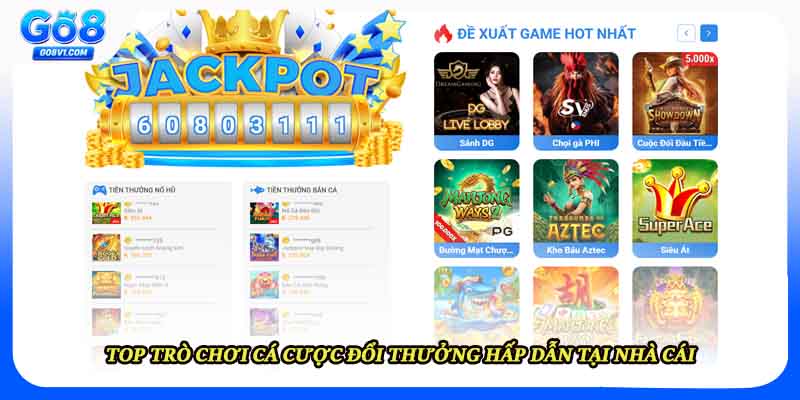 Top trò chơi cá cược đổi thưởng hấp dẫn tại nhà cái